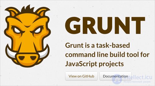   Grunt is a tool to build javascript projects. 